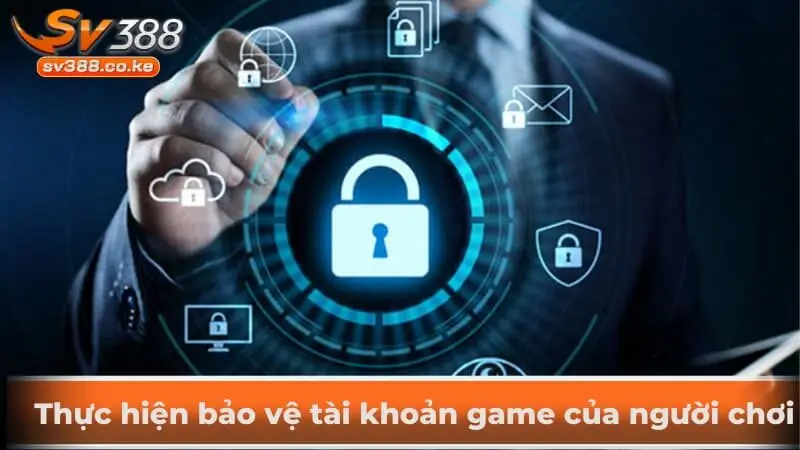 Thực hiện bảo vệ tài khoản game của người chơi