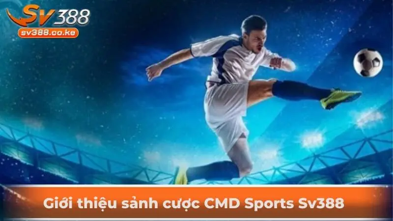 Giới thiệu sảnh cược CMD Sports Sv388