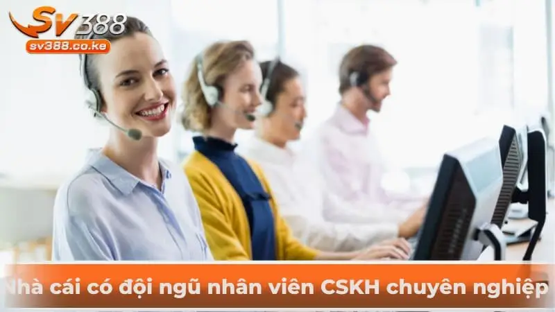 Nhà cái có đội ngũ nhân viên CSKH chuyên nghiệp 